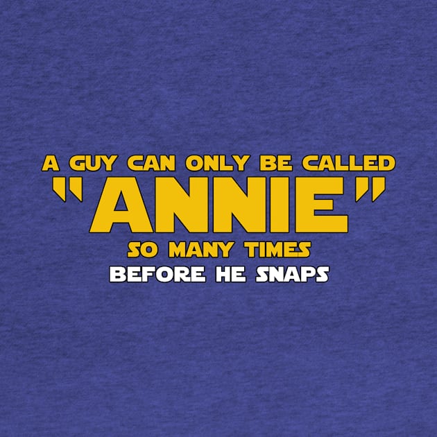 A Guy Can Only Be Called Annie by geeklyshirts